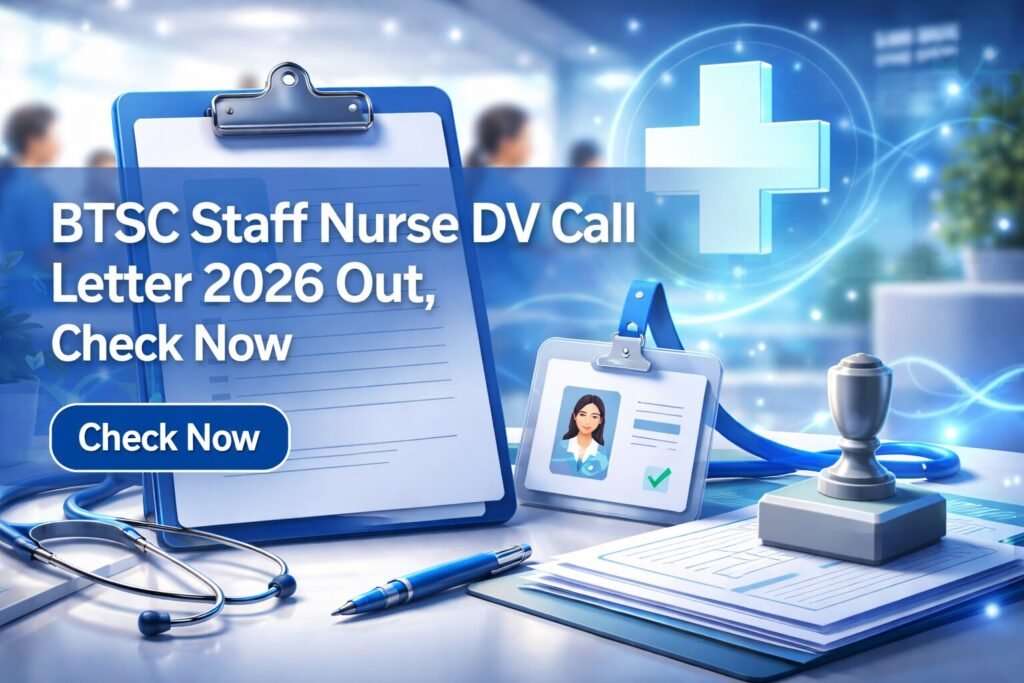 BTSC Staff Nurse DV Call Letter 2026 Out, Check Now